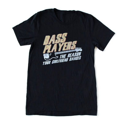 Unisex Bass Players The Reason Your GF Dances Black T-Shirt